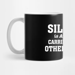 Silence is Argument Carried out by Other Means Mug